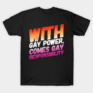 With Gay Power Comes Gay Responsibility (Lesbian) T-Shirt